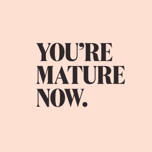 You-are-mature-now2